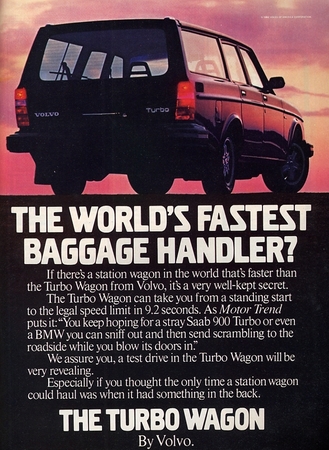 Volvo ran a series of advertisements in the US touting the speed of the turbo wagon Volvo ran a series of advertisements in the US touting the speed of the turbo wagon