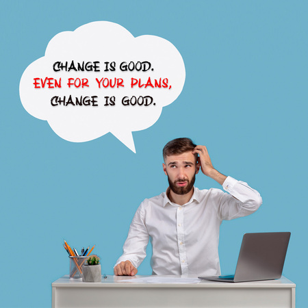 Change is good.
Even for your plans, change is good. Change is good.
Even for your plans, change is good.